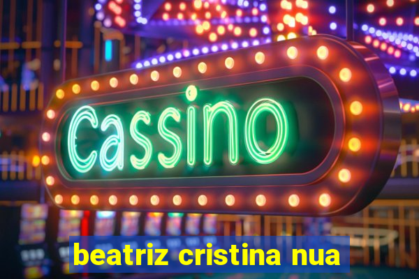 beatriz cristina nua